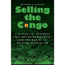 Selling the Congo: A History of European Pro-Empire Propaganda and the Making of Belgian Imperialism Hardcover, University of Nebraska Press