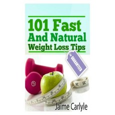 101 Fast and Natural Weight Loss Tips Paperback, Createspace Independent Publishing Platform