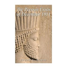 The Persian Crisis of December 1911 Paperback, Createspace Independent Publishing Platform