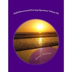 Multidimensional Dowsing Questions: Volume III Paperback, Createspace Independent Publishing Platform