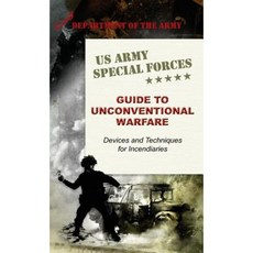 U.S. Army Special Forces Guide to Unconventional Warfare: Devices and Techniques for Incendiaries Hardcover, Silver Rock Publishing