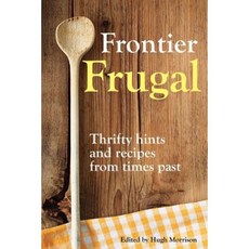 Frontier Frugal: Thrifty Hints and Recipes from Times Past Paperback, Createspace Independent Publishing Platform