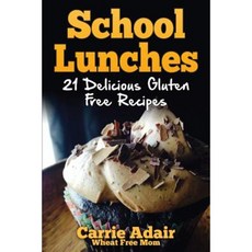 School Lunches: 21 Delicious Gluten Free Recipes Paperback, Createspace Independent Publishing Platform