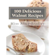 100 Delicious Walnut Recipes: A Collection of Tested Recipes and Suggestions for Using Walnuts Paperback, Createspace Independent Publishing Platform