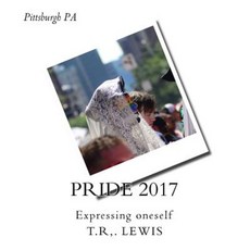 Pittsburgh Pride 2017: From the Lens Paperback, Createspace Independent Publishing Platform