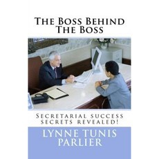 The Boss Behind the Boss: Secretarial Success Secrets Revealed! Paperback, Createspace Independent Publishing Platform