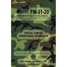 FM 31-20 Special Forces Operational Techniques: 30 December 1965 Paperback, Createspace Independent Publishing Platform