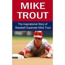 Mike Trout: The Inspirational Story of Baseball Superstar Mike Trout Paperback, Createspace Independent Publishing Platform