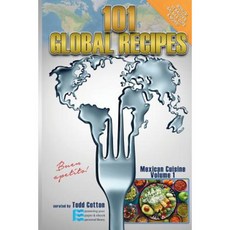 101 Global Recipes: Mexican Cuisine Volume 1 Paperback, Createspace Independent Publishing Platform