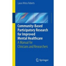 Community-Based Participatory Research for Improved Mental Healthcare: A Manual for Clinicians and Researchers Paperback, Springer