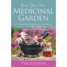 Grow Your Own Medicinal Garden: A Definitive Guide on the Most Common Healing Herbs That You Can Grow and Use Paperback, Speedy Publishing LLC