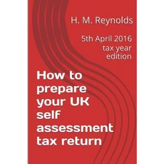 How to Prepare Your UK Self Assessment Tax Return: 5th April 2016 Tax Year Edition Paperback, Createspace Independent Publishing Platform