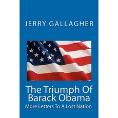 The Triumph of Barack Obama: More Letters to a Lost Nation Paperback, Createspace Independent Publishing Platform