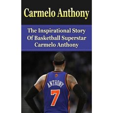 Carmelo Anthony: The Inspirational Story of Basketball Superstar Carmelo Anthony Paperback, Createspace Independent Publishing Platform