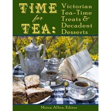 Time for Tea: Victorian Tea-Time Treats and Decadent Desserts Paperback, Createspace Independent Publishing Platform