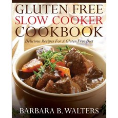 Gluten Free Slow Cooker Cookbook: Delicious Recipes for a Gluten Free Diet Paperback, Createspace Independent Publishing Platform