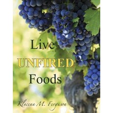 Live Unfired Foods: Diet Suggestions Paperback, Createspace Independent Publishing Platform