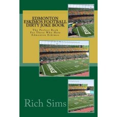Edmonton Eskimos Football Dirty Joke Book: The Perfect Book for Those Who Hate Edmonton Eskimos Paperback, Createspace