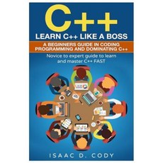 C++: Learn C++ Like a Boss. a Beginners Guide in Coding Programming and Dominating C++. Paperback, Createspace Independent Publishing Platform