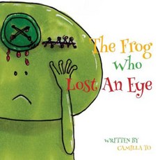 The Frog Who Lost an Eye: This Is a Story about a Frog and His Unfortunate Encounters. Paperback, Createspace Independent Publishing Platform