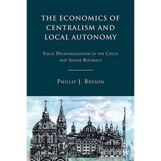 The Economics of Centralism and Local Autonomy: Fiscal Decentralization in the Czech and Slovak Republics Hardcover, Palgrave MacMillan