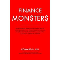 Finance Monsters: Massive Unregulated Betting the Mortgage Market Collapse Paperback, Createspace Independent Publishing Platform