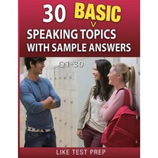 30 Basic Speaking Topics with Sample Answers Q1-30: 120 Basic Speaking Topics 30 Day Pack 1 Paperback, Createspace