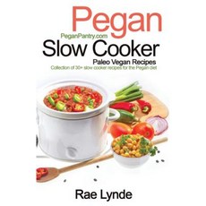 Pegan Slow Cooker Paleo Vegan Recipes: Collection of 30+slow Cooker Recipes for the Pegan Diet Paperback, Ordinary Matters Publishing
