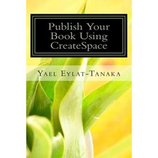 Publish Your Book Using Createspace: If You Absolutely Must Do It Yourself! Paperback, Createspace Independent Publishing Platform