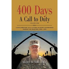 400 Days - A Call to Duty: A Documentary of a Citizen-Soldier's Experience During the Iraq War 2008/2009 - Volume I Paperback, Booklocker.com