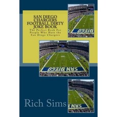 San Diego Chargers Football Dirty Joke Book: The Perfect Book for People Who Hate the San Diego Chargers Paperback, Createspace