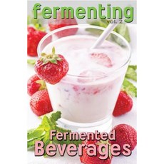Fermenting Vol. 2: Fermented Beverages Paperback, Createspace Independent Publishing Platform