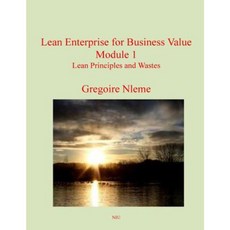 Lean Enterprise for Business Value Module 1: Lean Principles and Wastes Paperback, Createspace Independent Publishing Platform