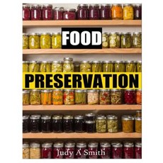 Food Preservation: Everything from Canning & Freezing to Pickling & Other Methods Paperback, Createspace Independent Publishing Platform
