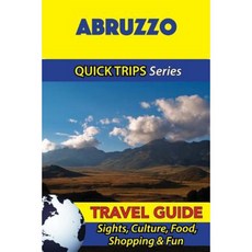 Abruzzo Travel Guide (Quick Trips Series): Sights Culture Food Shopping & Fun Paperback, Createspace Independent Publishing Platform