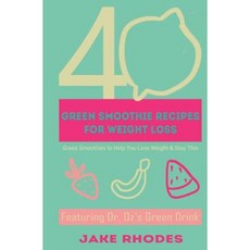40 Green Smoothies for Weight Loss: 40 Green Smoothies to Help You Lose Weight & Keep You Thin Paperback, Createspace Independent Publishing Platform