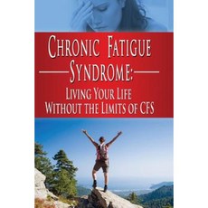 Chronic Fatigue Syndrome: Living Your Life Without the Limits of Cfs Paperback, Createspace Independent Publishing Platform