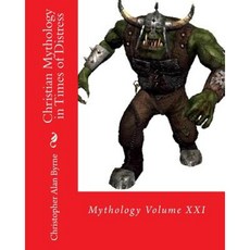 Christian Mythology in Times of Distress: Mythology Paperback, Createspace Independent Publishing Platform