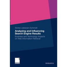 Analyzing and Influencing Search Engine Results: Business and Technology Impacts on Web Information Retrieval Paperback, Gabler Verlag