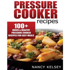 Pressure Cooker Recipes: 104 Quick & Easy Pressure Cooker Recipes for Easy Meals Paperback, Createspace Independent Publishing Platform