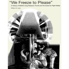 We Freeze to Please: A History of NASA's Icing Research Tunnel and the Quest for Flight Safety Paperback, Createspace
