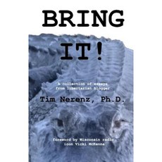 Bring It!: A Collection of Libertarian Essays Paperback, Createspace Independent Publishing Platform