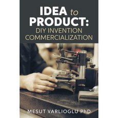 Idea to Product: DIY Invention Commercialization Paperback, Createspace Independent Publishing Platform