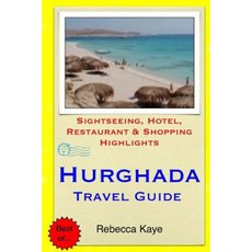 Hurghada Travel Guide: Sightseeing Hotel Restaurant & Shopping Highlights Paperback, Createspace Independent Publishing Platform