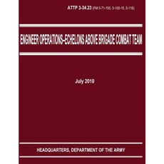 Engineer Operations - Echelons Above Brigade Combat Team (Attp 3-34.23) Paperback, Createspace Independent Publishing Platform