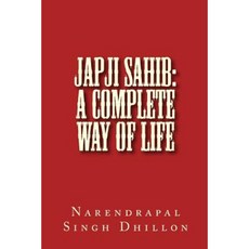 Japji Sahib: A Complete Way of Life: A Commentary Alongwith Unique Translation Paperback, Createspace Independent Publishing Platform