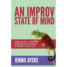 An Improv State of Mind: Using the Art and Science of Improvisation to Succeed at Work...and at Life Paperback, Boldreads, a Division of Boldwork