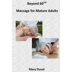Beyond 60: Massage for the Mature Adult Paperback, Createspace Independent Publishing Platform