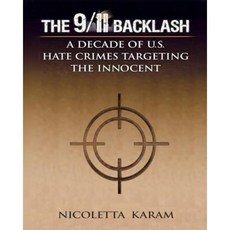 The 9/11 Backlash: A Decade of U.S. Hate Crimes Targeting the Innocent Paperback, Createspace Independent Publishing Platform