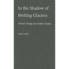 In the Shadow of Melting Glaciers in the Shadow of Melting Glaciers: Climate Change and Andean Society Hardcover, Oxford University Press, USA
